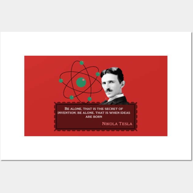 Nikola Tesla -Be alone, that is the secret of invention; Be alone, that is when ideas are born. Quote for Nikola Tesla Wall Art by KoumlisArt